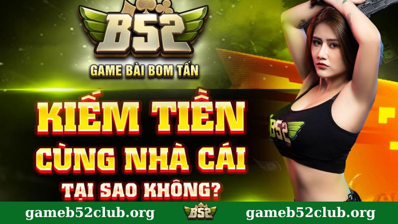 Kiếm tiền cùng Bộ tư lệnh B52 Club