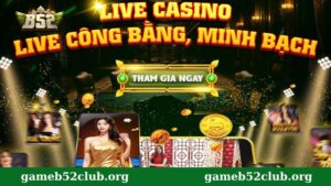 Giới thiệu sảnh Live casino B52 Club