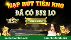 Hướng dẫn nạp rút tiền B52 Club
